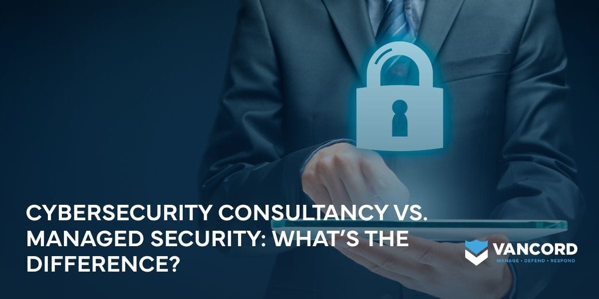 cybersecurity consultancy vs managed security whats the difference img cybersecurity consultancy vs managed security whats the difference