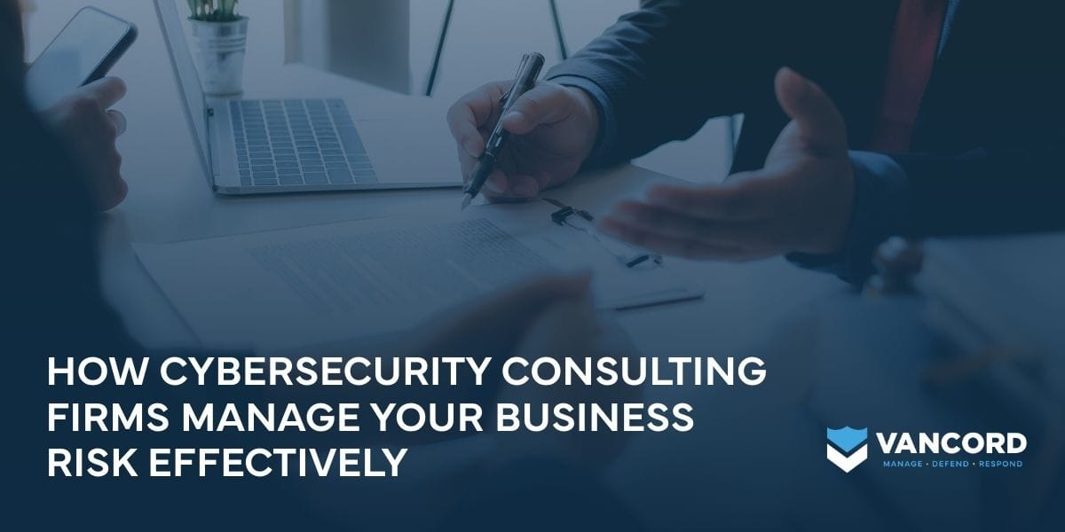 how cybersecurity consulting firms manage your business risk effectively how cybersecurity consulting firms manage your business risk effectively