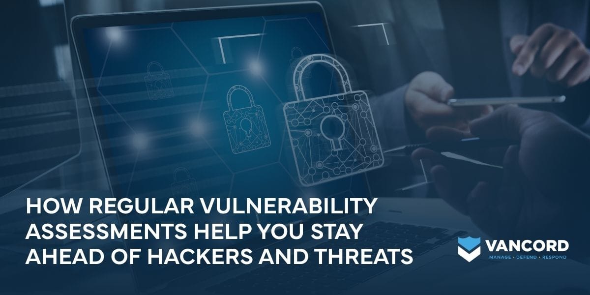 how regular vulnerability assessments help you stay ahead of hackers and threats how regular vulnerability assessments help you stay ahead of hackers and threats
