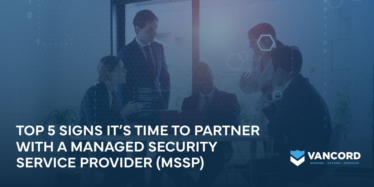 top 5 signs its time to partner with a managed security service provider mssp top 5 signs its time to partner with a managed security service provider mssp