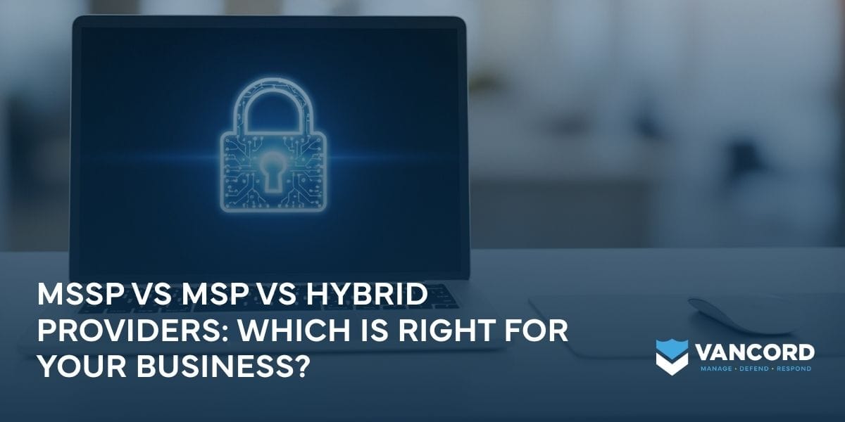 mssp vs msp vs hybrid providers which is right for your business mssp vs msp vs hybrid providers which is right for your business