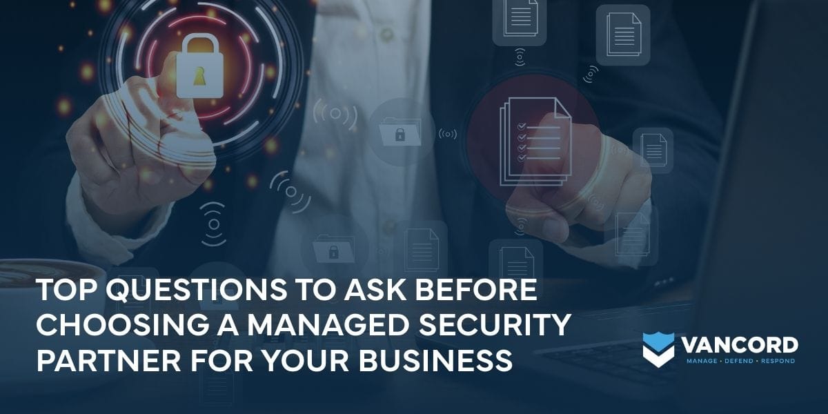 top questions to ask before choosing a managed security partner for your business top questions to ask before choosing a managed security partner for your business