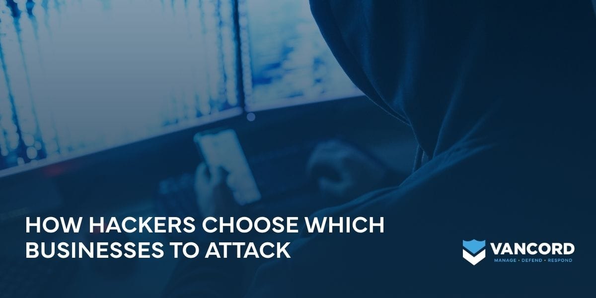 how hackers choose which businesses to attack how hackers choose which businesses to attack