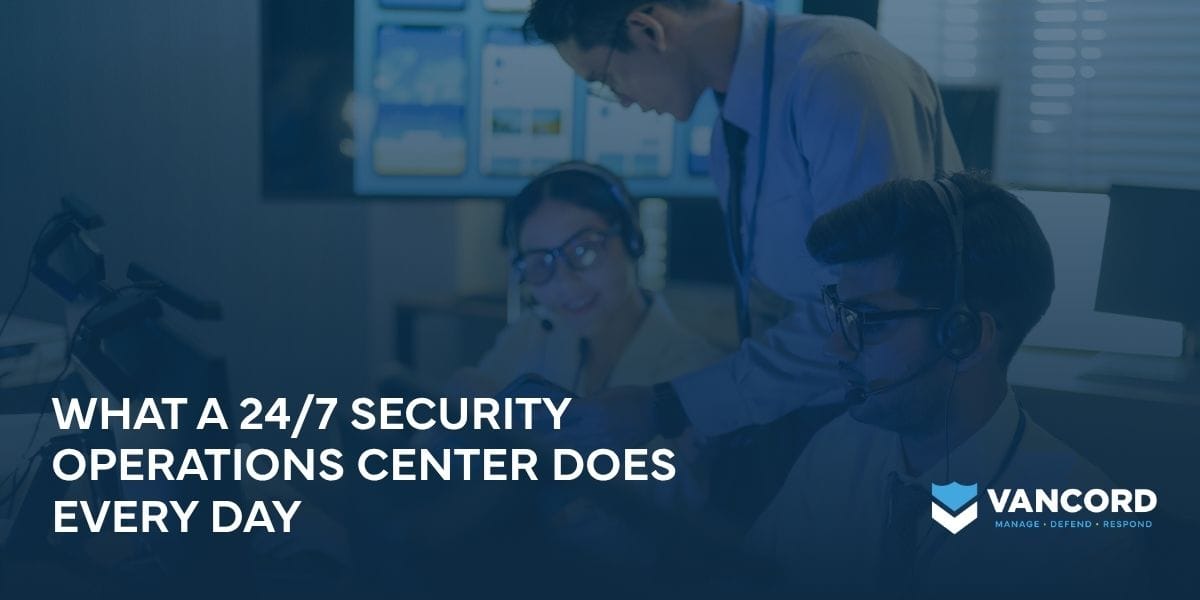 what a 247 security operations center does every day what a 247 security operations center does every day
