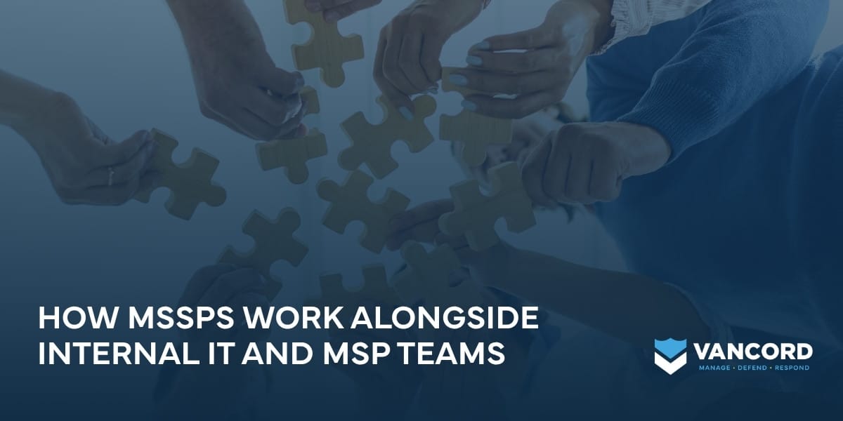 how mssps work alongside internal it and msp teams how mssps work alongside internal it and msp teams