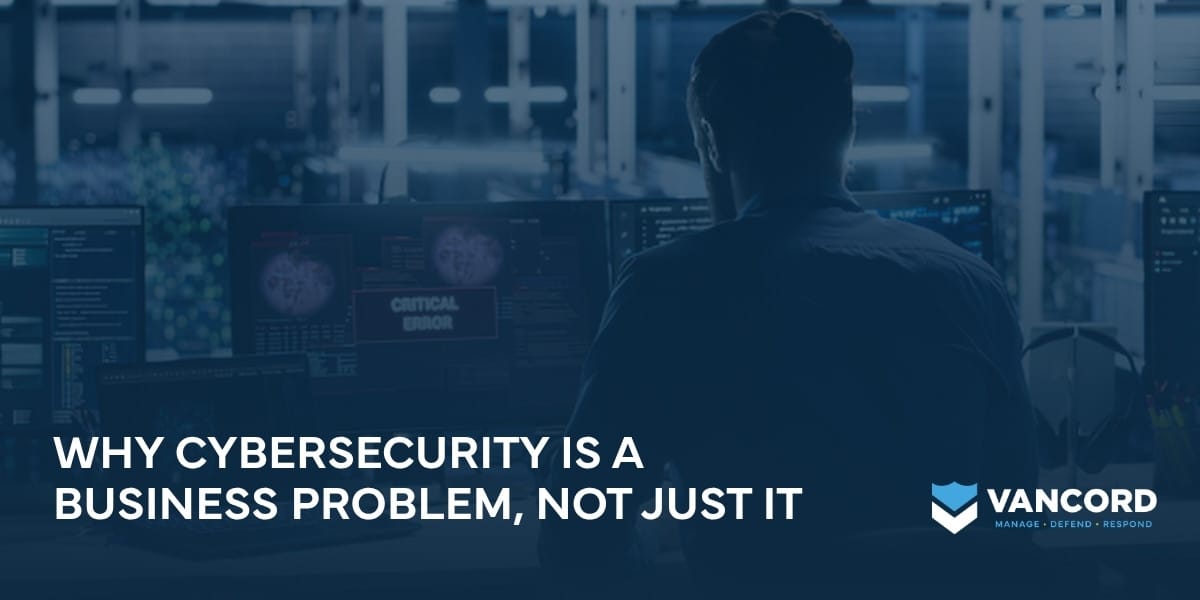 why cybersecurity is a business problem not just it why cybersecurity is a business problem not just it