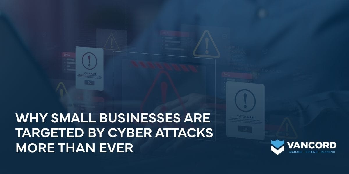why small businesses are targeted by cyber attacks more than ever